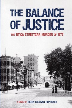 The Balance of Justice: The Utica Streetcar Murder of 1872: A Novel - Hopsicker, Eileen Sullivan