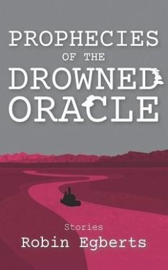 Prophecies of the Drowned Oracle: Stories - Egberts, Robin