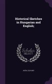 Historical Sketches in Hungarian and English;