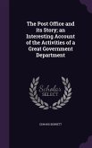 The Post Office and its Story; an Interesting Account of the Activities of a Great Government Department