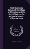 The Relationship Between Rates of pay and Earnings and the Cost of Living in the Anthracite Industry of Pennsylvania