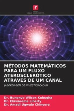 MÉTODOS MATEMÁTICOS PARA UM FLUXO ATEROSCLERÓTICO ATRAVÉS DE UM CANAL - Wilcox Kubugha, Dr. Bunonyo;Liberty, Dr. Ebiwareme;Ugwulo Chinyere, Dr. Amadi