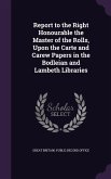 Report to the Right Honourable the Master of the Rolls, Upon the Carte and Carew Papers in the Bodleian and Lambeth Libraries