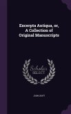 Excerpta Antiqua, or, A Collection of Original Manuscripts