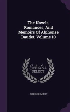 The Novels, Romances, And Memoirs Of Alphonse Daudet, Volume 10 - Daudet, Alphonse