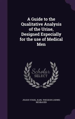 A Guide to the Qualitative Analysis of the Urine, Designed Especially for the use of Medical Men - Vogel, Julius; Neubauer, Karl Theodor Ludwig
