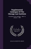 Supplemental Catalogue Of The Chicago Law Institute: Accessions From January 1, 1887, To January 1, 1894