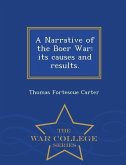 A Narrative of the Boer War: its causes and results. - War College Series