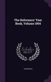 The Reformers' Year Book, Volume 1904