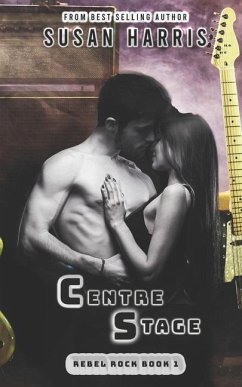 Centre Stage: Rebel Rock Book 1 - Harris, Susan