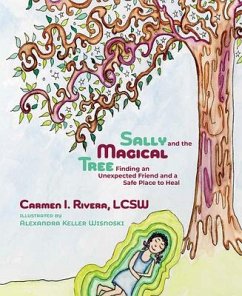 Sally and the Magical Tree: Finding an Unexpected Friend and a Safe Place to Heal - Rivera Lcsw, Carmen I