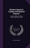 Rutgers (queen's) College And Medical Degrees: A Paper Read Before The New Brunswick Historical Club
