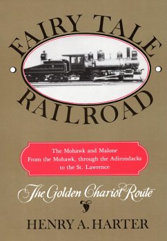 Fairy Tale Railroad: A History of the Mohawk & Malone from the Mohawk, Through the Adirondacks to the St. Lawrence - Harter, Henry