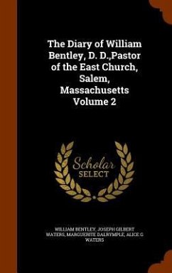 The Diary of William Bentley, D. D., Pastor of the East Church, Salem, Massachusetts Volume 2 - Bentley, William; Waters, Joseph Gilbert; Dalrymple, Marguerite