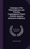 Catalogue of the Phaenogamous and Vascular Cryptogamous Plants of North America (exclusive of Mexico)