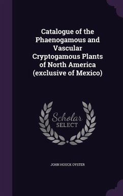 Catalogue of the Phaenogamous and Vascular Cryptogamous Plants of North America (exclusive of Mexico) - Oyster, John Houck