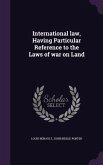 International law, Having Particular Reference to the Laws of war on Land