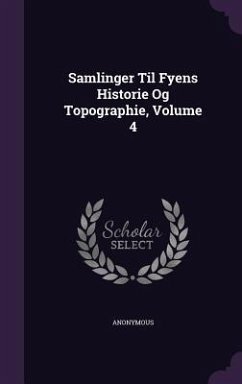 Samlinger Til Fyens Historie Og Topographie, Volume 4 - Anonymous