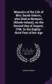 Memoirs of the Life of Mrs. Sarah Osborn, who Died at Newport, (Rhode-Island), on the Second day of August, 1796. In the Eighty-third Year of her Age