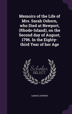 Memoirs of the Life of Mrs. Sarah Osborn, who Died at Newport, (Rhode-Island), on the Second day of August, 1796. In the Eighty-third Year of her Age - Hopkins, Samuel
