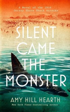 Silent Came the Monster: A Novel of the 1916 Jersey Shore Shark Attacks - Hearth, Amy Hill
