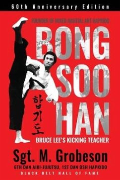 Founder of Mixed Martial Art Hapkido - Bong Soo Han - Bruce Lee's Kicking Teacher - Grobeson, Sgt M.