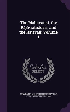 The Mahávansi, the Rájá-ratnácari, and the Rájávali; Volume 1 - Upham, Edward; Fox, William Buckley; Mahanama, th Century