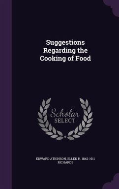 Suggestions Regarding the Cooking of Food - Atkinson, Edward; Richards, Ellen H