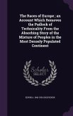 The Races of Europe; an Account Which Removes the Padlock of Technicality From the Absorbing Story of the Mixture of Peoples in the Most Densely Popul
