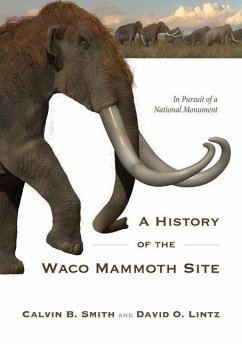 A History of the Waco Mammoth Site - Smith, Calvin B; Lintz, David O