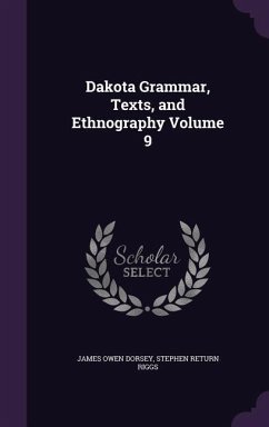 Dakota Grammar, Texts, and Ethnography Volume 9 - Dorsey, James Owen; Riggs, Stephen Return