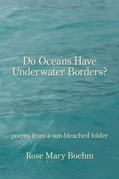 Do Oceans Have Underwater Borders?: poems from a sun-bleached folder - Boehm, Rose Mary