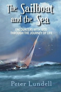 The Sailboat and the Sea: Encounters with God through the Journey of Life - Lundell, Peter