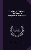 The Works Of Henry Wadsworth Longfellow, Volume 8