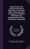 Report On The Tax Levies Of The City Of New York For The Years 1899 To 1914, Inclusive, Presented To The Board Of Estimate And Apportionment, By W.a.