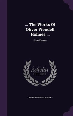 ... The Works Of Oliver Wendell Holmes ...: Elsie Venner - Holmes, Oliver Wendell