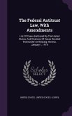 The Federal Antitrust Law, With Amendments: List Of Cases Instituted By The United States, And Citations Of Cases Decided Thereunder Or Relating There