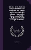 Studies in English and Comparative Literature by Former and Present Students at Radcliffe College, Presented to Agnes Irwin, Litt.D., LL.D., Dean of Radcliffe College, 1894-1909