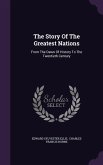 The Story Of The Greatest Nations: From The Dawn Of History To The Twentieth Century