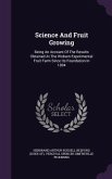 Science And Fruit Growing: Being An Account Of The Results Obtained At The Woburn Experimental Fruit Farm Since Its Foundation In 1894