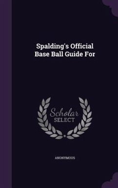 Spalding's Official Base Ball Guide For - Anonymous