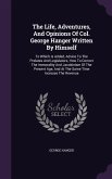 The Life, Adventures, And Opinions Of Col. George Hanger Written By Himself: To Which Is Added, Advice To The Prelates And Legislators, How To Correct