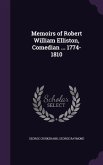 Memoirs of Robert William Elliston, Comedian ... 1774-1810