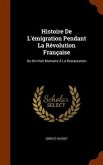 Histoire De L'émigration Pendant La Révolution Française: Du Dix-Huit Brumaire À La Restauration