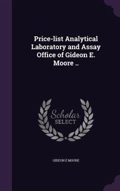 Price-list Analytical Laboratory and Assay Office of Gideon E. Moore .. - Moore, Gideon E.