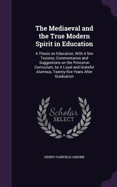 The Mediaeval and the True Modern Spirit in Education - Osborn, Henry Fairfield