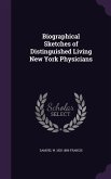 Biographical Sketches of Distinguished Living New York Physicians Biographical Sketches of Distinguished Living New York Physicians