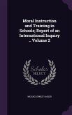 Moral Instruction and Training in Schools; Report of an International Inquiry .. Volume 2