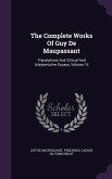 The Complete Works Of Guy De Maupassant: Translations And Critical And Interpretative Essays, Volume 15