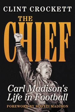 The Chief: Carl Madison's Life in Football - Crockett, Clint